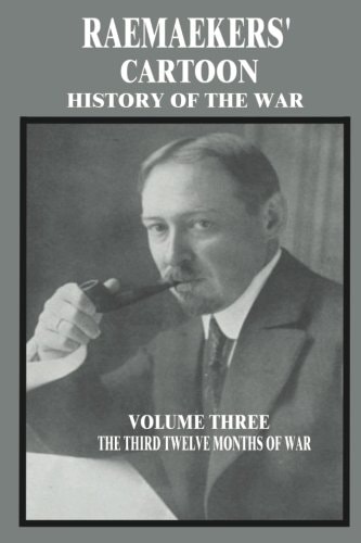 Raemaekers' Cartoon History of the War Volume Three: The Third Twelve Months of War
