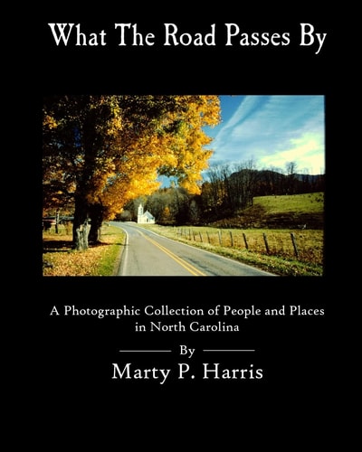 What The Road Passes By A Photgraphic Collection of People and Places in NC