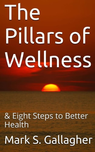 The Pillars of Wellness And Eight Steps to Better Health
