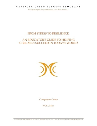 From Stress to Resilience: Companion Guide: Volume I An Educator's Guild to Helping Children Succeed in Today's World