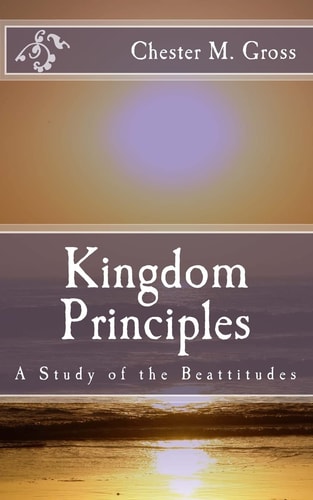 Kingdom Principles A Study of the Beattitudes