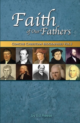 Faith Of Our Fathers Concise Christian Biographies Volume 1