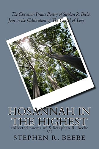 Hosanna iN THE HIGHEST Collected Poems of SR Beebe V1