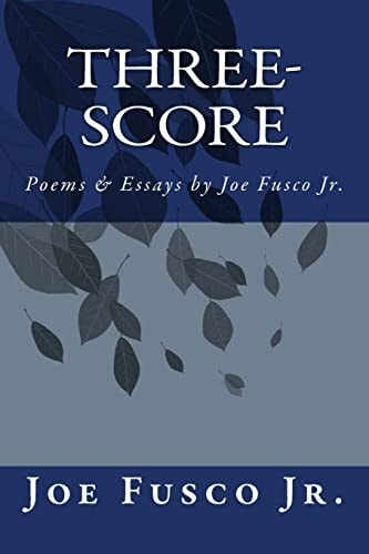 Three-Score Poems and Essays by Joe Fusco Jr