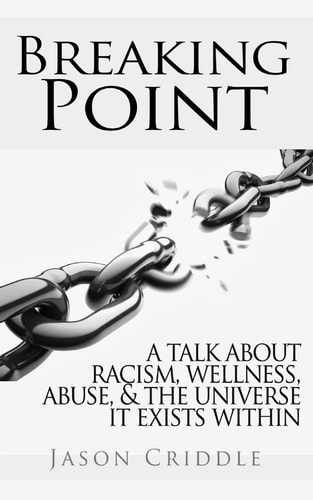 Breaking Point A Talk about Racism, Wellness, Abuse, and the Universe It Exists Within