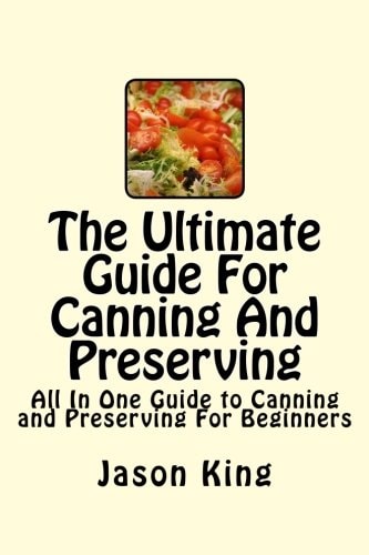 The Ultimate Guide For Canning And Preserving All In One Guide to Canning and Preserving For Beginners