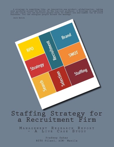 Staffing Strategy for a Recruitment Firm Management Research Report - a Live Case Study