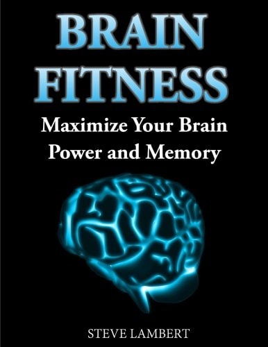 Brain Fitness Maximize Your Brain Power and Memory