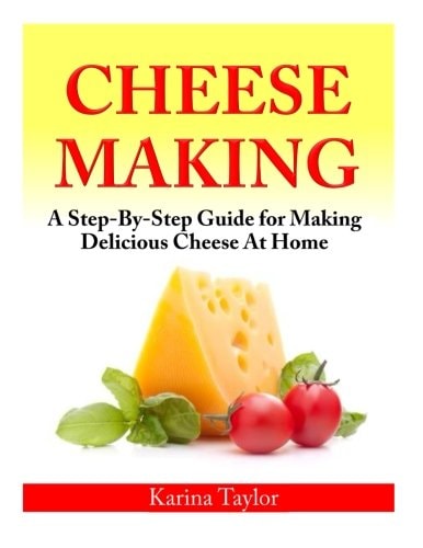 Cheese Making A Step-By-Step Guide for Making Delicious Cheese At Home