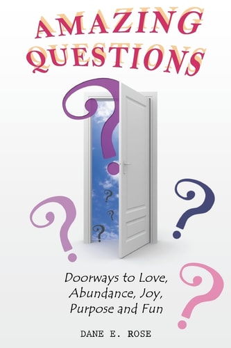 Amazing Questions Discovering Doorways to Love, Abundance, Joy, Purpose and Fun