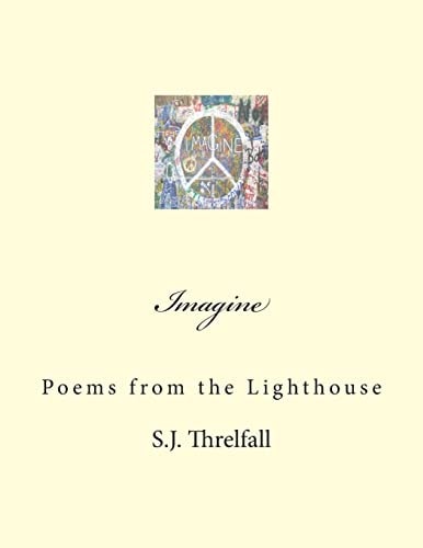 Imagine: Poems from the Lighthouse This Book Considers and Reveals the Intimacy and Transgressions of a Sense of Self, a Yearning and Love for the Hills of the Lake District, the Worst Massacre in the History of the Promontory, and a Continual Shift from 