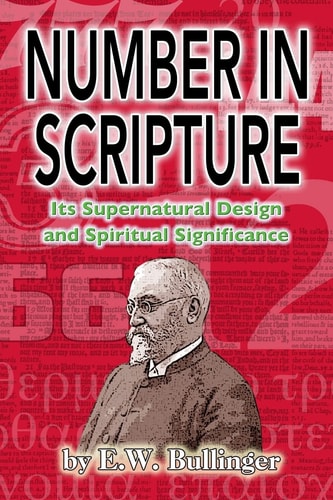 Number in Scripture Its Supernatural Design and Spiritual Significance