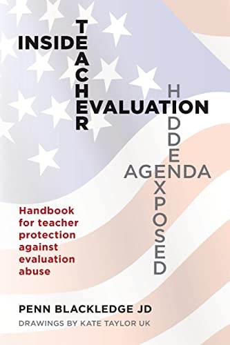 Inside Teacher Evaluation; Hidden Agenda Exposed Handbook for Teacher Protection Against Evaluation Abuse