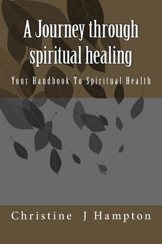 A Journey Through Spiritual Healing Your Handbook To Spiritual Health