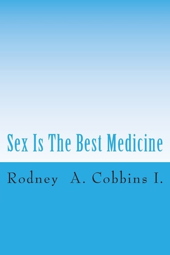 Sex Is The Best Medicine Eat, Drink, Think Sex