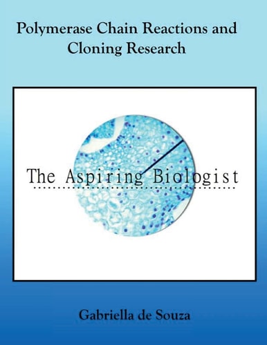 Polymerase Chain Reactions and Cloning Research Publications by The Aspiring Biologist