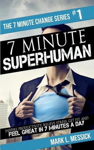 7 Minute Superhuman Inspire Productivity, Relieve Stress, Get Fit, And Feel Great In 7 Minutes A Day