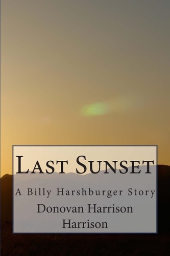 Last Sunset A Billy Harshburger Story