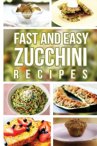 Fast And Easy Zucchini Recipes