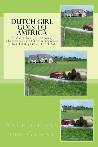 Dutch Girl Goes to America Sharing Her (humorous) Observations of the Americans in Her First Year in the USA.