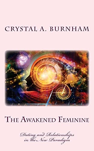 The Awakened Feminine Dating and Relationships in the New Paradigm