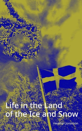 Life in the Land of the Ice and Snow Essays, Observations, and Lies