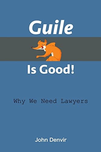 Guile is Good! Why We Need Lawyers