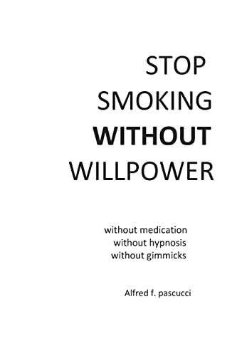 Stop Smoking Without Willpower Yes You Can Stop Smoking Without Gimmicks, Hypnosis, Medications, and Willpower.