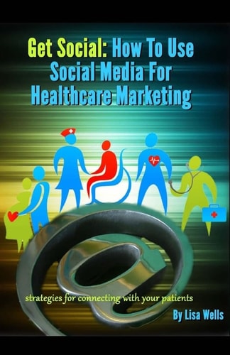 Get Social: How to Use Social Media for Healthcare Marketing Strategies for Connecting with Your Patients