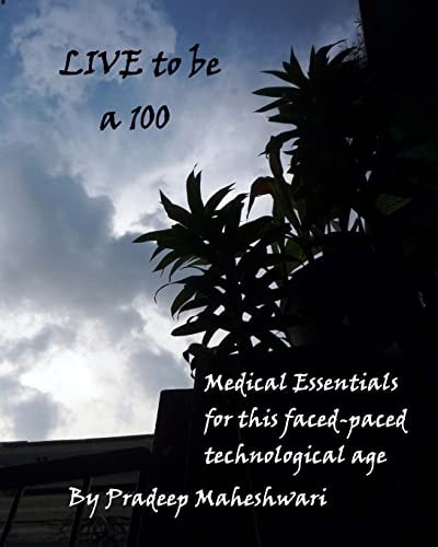 Live to Be A 100 Medical Essentials for This Fast-Paced Technological Age