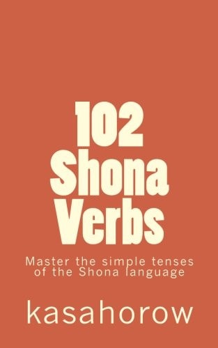 102 Shona Verbs Master the Simple Tenses of the Shona Language