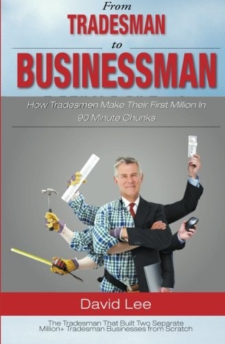 From Tradesman To Businessman How Tradesman Make Their First Million In 90 Minute Chunks