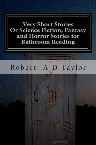 Very Short Stories Or Science Fiction, Fantasy and Horror Stories for Bathroom Reading