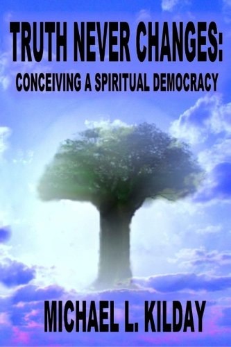 Truth Never Changes Conceiving a Spiritual Democracy