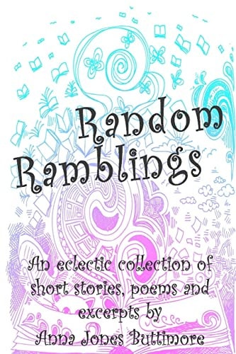 Random Ramblings An Eclectic Collection of Very Short Stories, Poems, Excerpts and Fan Fiction