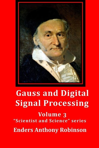 Gauss and Digital Signal Processing Volume 3 "Scientist and Science" Series