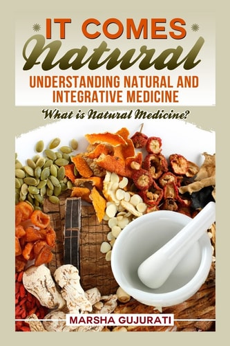 It Comes Natural Understanding Natural and Integrative Medicine