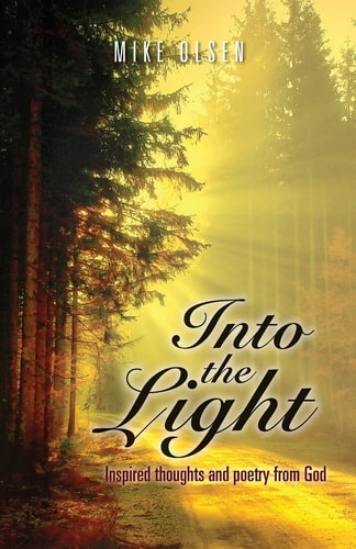 Into the Light Inspired Thoughts and Poetry from God