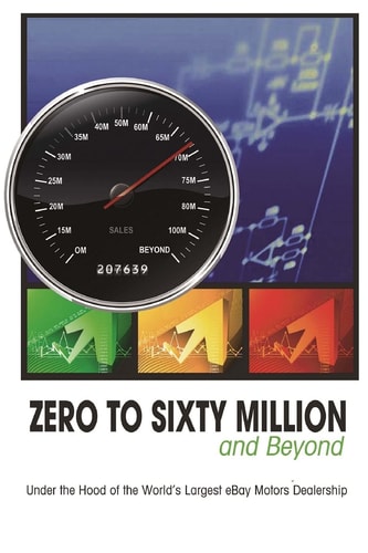 Zero to Sixty Million Under the Hood of the World's Largest EBay Motors Dealer