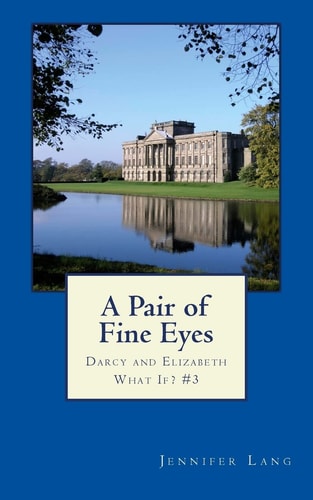 A Pair of Fine Eyes Darcy and Elizabeth What If? #3