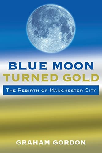 Blue Moon Turned Gold The Rebirth of Manchester City