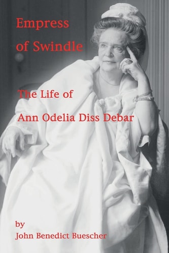 Empress of Swindle The Life of Ann Odelia Diss Debar