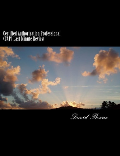 Certified Authorization Professional (CAP) Last Minute Review
