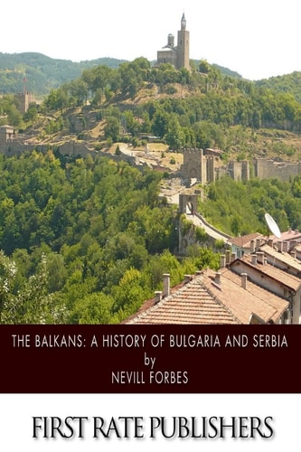 The Balkans A History of Bulgaria and Serbia