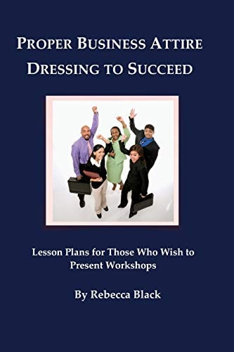 Proper Business Attire: Dressing to Succeed Lesson Plans for Those Who Wish to Present Workshops