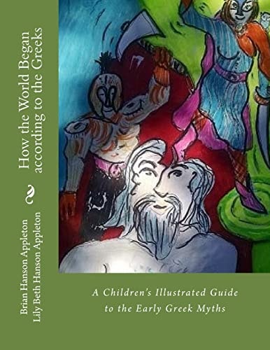 How the World Began According to the Greeks A Children's Illustrated Guide to The Early Greek Myths