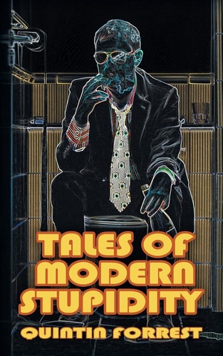 Tales of Modern Stupidity