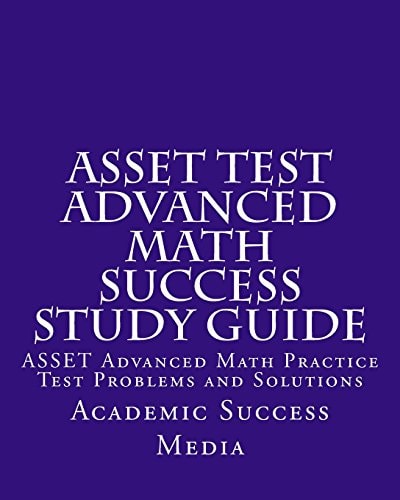 ASSET Test Advanced Math Success Study Guide ASSET Advanced Math Practice Test Problems and Solutions