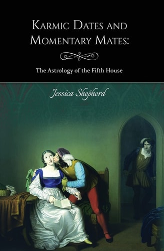 Karmic Dates and Momentary Mates The Astrology of the Fifth House