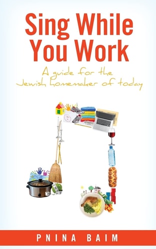 Sing While You Work A Guide for the Jewish Homemaker of Today